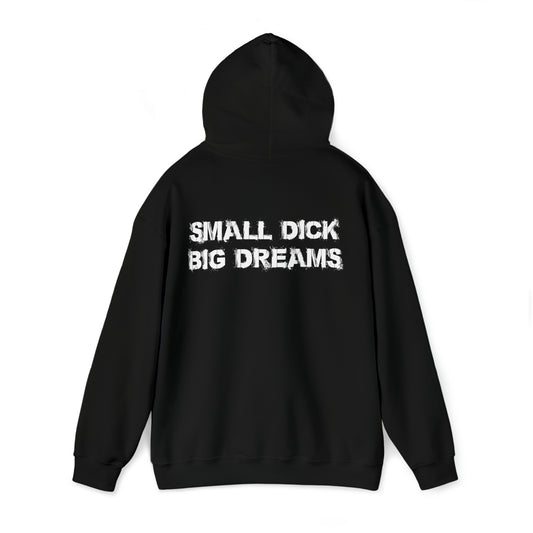Small D!ck Big Dreams Hoodie