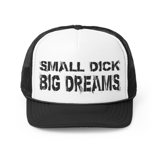 Small D!ck Big Dreams - Trucker Caps